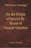 On the Origin of Species By Means of Natural Selection (World Classics, Unabridged) - Charles Darwin