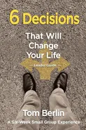 6 Decisions That Will Change Your Life - Tom Berlin