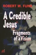 A Credible Jesus - Robert W. Funk