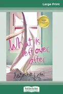 What is Left Over, After (16pt Large Print Edition) - Natasha Lester