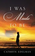 I Was Made to Be . . . - Cathryn Edelman