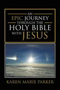 An Epic Journey through the Holy Bible with Jesus - Karen Marie Parker