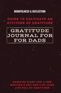 Gratitude Journal for Dads Guide to cultivate an Attitude of Gratitude Mindfulness & Reflection Exercise Diary for a Few Minutes a Day and Live Your Life Full Of Gratitude - Adil Daisy