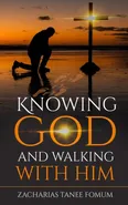 Knowing God And Walking With Him - Zacharias Tanee Fomum
