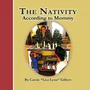 The Nativity According to Mommy - Carole "Lisa Lynn" Gilbert