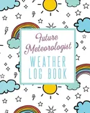Future Meteorologist Weather Log Book - Alice Devon
