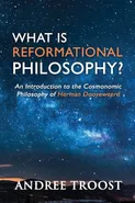 What Is Reformational Philosophy? - Andree Troost