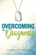 Overcoming The Diagnosis - Channing Ewell