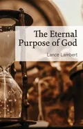 The Eternal Purpose of God - Lance Lambert