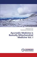 Ayurvedic Medicine is Basically Mitochondrial Medicine Vol. I - Ravikumar Kurup