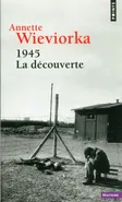 1945 La decouverte - Annette Wieviorka