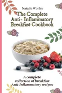 The Complete Anti-Inflammatory Breakfast Cookbook - Natalie Worley