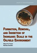 Formation, Removal, and Inhibition of Inorganic Scale in the Oilfield Environment - Wayne W Frenier