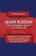 Learn Russian For Beginners Easily & In Your Car - Phrases Edition Contains Over 500 Russian Phrases - Immersion Languages