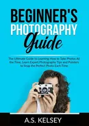 Beginner's Photography Guide - A.S. Kelsey