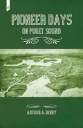 Pioneer Days on Puget Sound - Arthur Denny