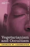Vegetarianism and Occultism - Charles Webster Leadbeater