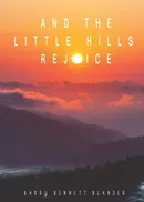 And the Little Hills Rejoice - Barry Bennett Blander