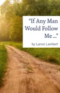 "If Any Man Would Follow Me ..." - Lance Lambert