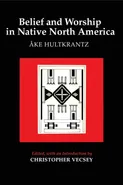Belief and Worship in Native North America - Ake Hultkrantz