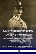 My Reminiscences of East Africa - General Paul Emil von Lettow-Vorbeck