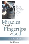 Miracles from the Fingertips of God - David Romero