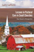 Lessons in Pastoral Care in Small Churches - Larry LaPierre