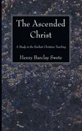 The Ascended Christ - Henry Barclay Swete