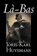 La-bas by Joris-Karl Huysmans, Fiction, Classics, Literary, Action & Adventure - Joris-Karl Huysmans
