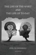 The Life of the Spirit and the Life of To-day - Evelyn Underhill