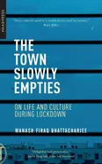 The Town Slowly Empties - Manash Firaq Bhattacharjee