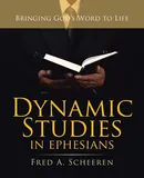 Dynamic Studies in Ephesians - Fred A. Scheeren