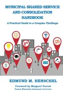 Municipal Shared Service and Consolidation Handbook - Edmund M. Henschel