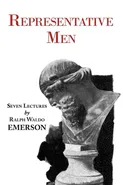 Representative Men - Seven Lectures by Emerson - Ralph Waldo Emerson