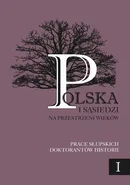 Polska i sąsiedzi na przestrzeni wieków. Tom 1