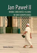 Jan Paweł II wobec obecności Islamu w Unii Europejskiej - Sylwia Górzna