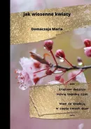 Jak wiosenne kwiaty - Maria Domaczaja