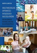 Multimedialne opowieści w blogach nastolatków - Marta Gliniecka