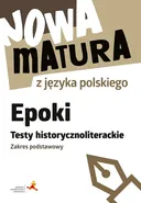 Nowa matura z języka polskiego Epoki Testy historycznoliterackie Zakres podstawowy - Dariusz Martynowicz