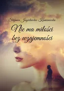 Nie ma miłości bez wzajemności - Stefania Jagielnicka-Kamieniecka