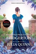 Wszystko przez pannę Bridgerton - Julia Quinn