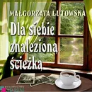Dla siebie znalezioną ścieżką - Małgorzata Lutowska
