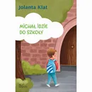 Michał idzie do szkoły. Opowiadania z propozycjami zabaw przygotowujących do czytania i pisania - Jolanta Klat