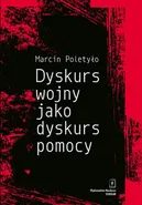 Dyskurs wojny jako dyskurs pomocy - Marcin Poletyło
