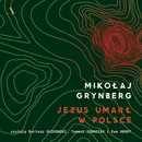 Jezus umarł w Polsce - Mikołaj Grynberg
