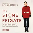 The Stone Frigate. The Royal Military College's First Female Cadet Speaks Out - Kate Armstrong