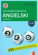 250 ćwiczeń z gramatyki Angielski z kluczem A1-B2