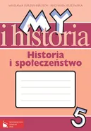 My i historia Historia i społeczeństwo 5 Zeszyt ćwiczeń - Outlet - Bogumiła Olszewska