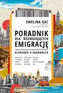 Poradnik dla rozważających emigrację Kierunek: zagranica - Ewelina Gac