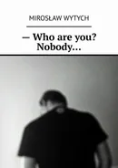 — Who are you? Nobody… - Mirosław Wytych